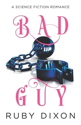Bad Guy: A Science Fiction Romance by Dixon, Ruby