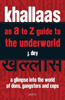 Khallaas - an A to Z Guide to the Underworld by Dey, J.