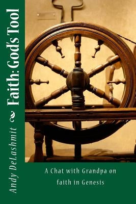 Faith, God's Tool: The Book of Genesis by Dalashmit, Andy T.