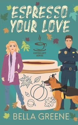 Espresso Your Love (The Coffee Loft Series: Fall Collection) by Greene, Bella