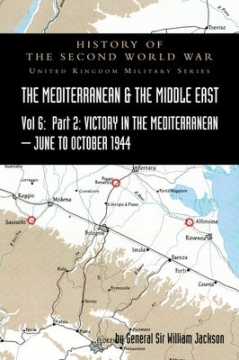 MEDITERRANEAN AND MIDDLE EAST VOLUME VI; Victory in the Mediterranean Part II, June to October 1944. HISTORY OF THE SECOND WORLD WAR: United Kingdom M by Jackson, General William