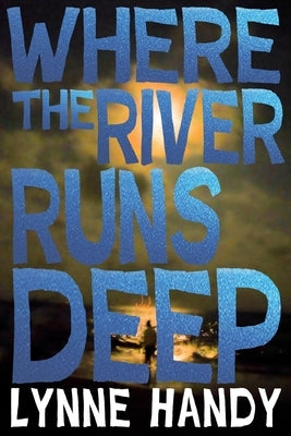 Where The River Runs Deep by Handy, Lynne