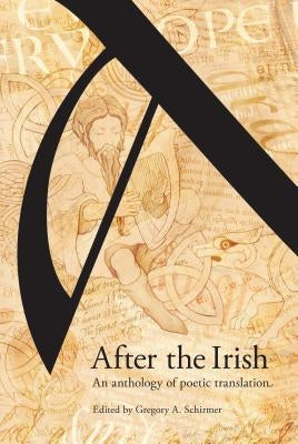 After the Irish: An Anthology of Poetic Translation by Schirmer, Gregory A.