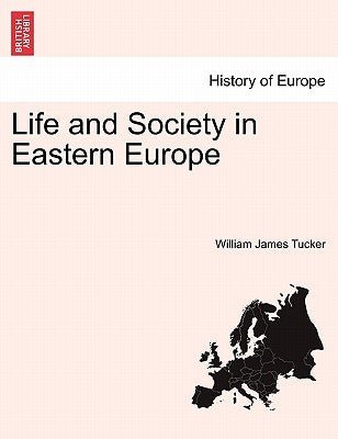 Life and Society in Eastern Europe by Tucker, William James