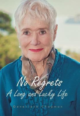 No Regrets: A Long and Lucky Life by Chapman, Genevieve
