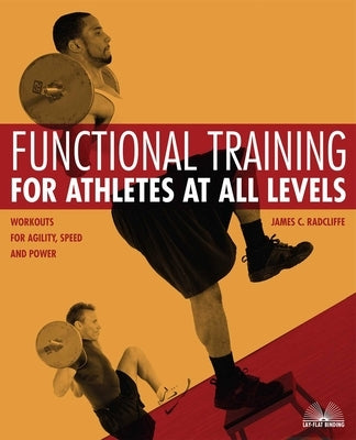 Functional Training for Athletes at All Levels: Workouts for Agility, Speed and Power by Radcliffe, James C.