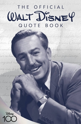 The Official Walt Disney Quote Book: Over 300 Quotes with Newly Researched and Assembled Material by the Staff of the Walt Disney Archives by Disney, Walter