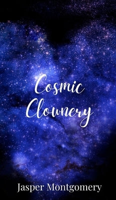 Cosmic Clownery by Montgomery, Jasper