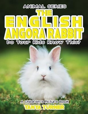 THE ENGLISH ANGORA RABBIT Do Your Kids Know This?: A Children's Picture Book by Turner, Tanya