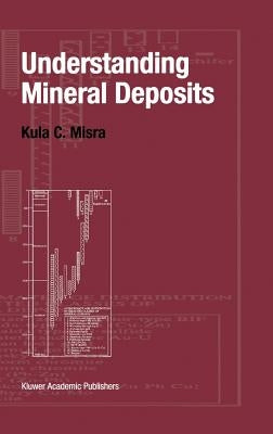 Understanding Mineral Deposits by Misra, Kula