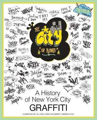 NY City of Kings: A History of New York City Graffiti by Díaz, Al