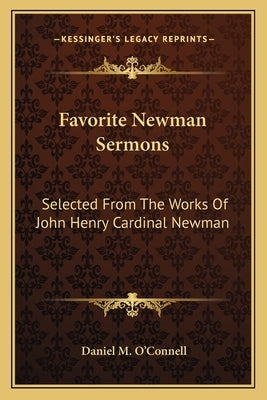 Favorite Newman Sermons: Selected From The Works Of John Henry Cardinal Newman by O'Connell, Daniel M.