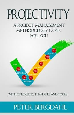 Projectivity: A Project Management Methodology Done For You by Bergdahl, Peter