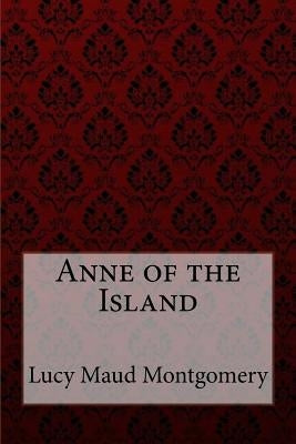 Anne of the Island Lucy Maud Montgomery by Benitez, Paula