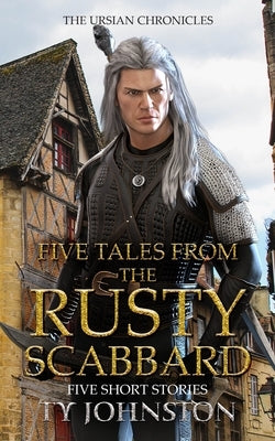 Five Tales from the Rusty Scabbard by Johnston, Ty