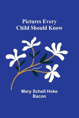Pictures Every Child Should Know by Bacon, Mary