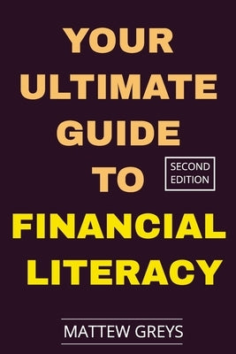 Your Ultimate Guide To Financial Literacy: From Budgeting Stress to Financial Freedom: Start by Understanding the Core Principles by Greys, Mattew