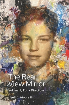 The Rear View Mirror: Hyatt Earl Moore, Volume 1, Early Directions by Moore, Hyatt E., III