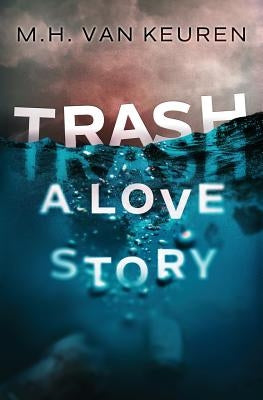 Trash: A Love Story by Van Keuren, M. H.