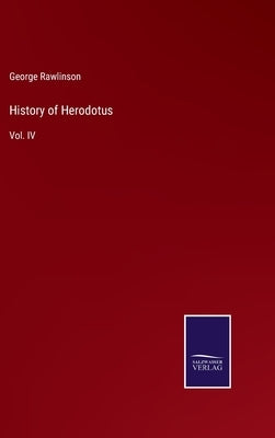 History of Herodotus: Vol. IV by Rawlinson, George