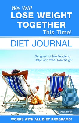 We Will Lose Weight Together This Time! Diet Journal by Lluch, Alex A.