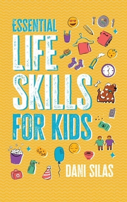 Essential Life Skills for Kids: A Guide to Growing Up, Making Friends, Being a Leader, Handling Money, Keeping Healthy, Cooking Meals, Making Decision by Made Easy Press