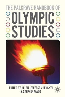 The Palgrave Handbook of Olympic Studies by Lenskyj, H.