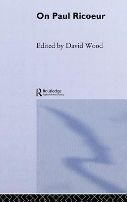On Paul Ricoeur: Narrative and Interpretation by Wood, David