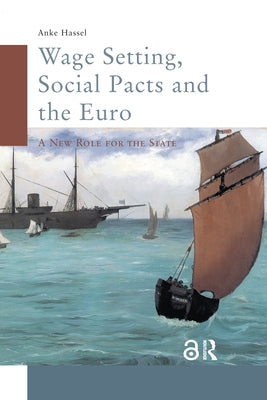 Wage Setting, Social Pacts and the Euro: A New Role for the State by Hassel, Anke