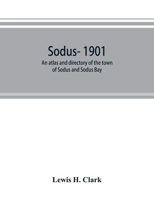 Sodus- 1901: an atlas and directory of the town of Sodus and Sodus Bay by H. Clark, Lewis