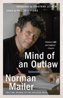Mind of an Outlaw: Selected Essays by Mailer, Norman