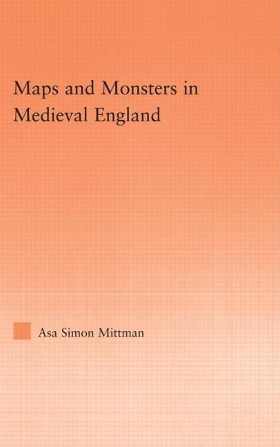 Maps and Monsters in Medieval England by Mittman, Asa