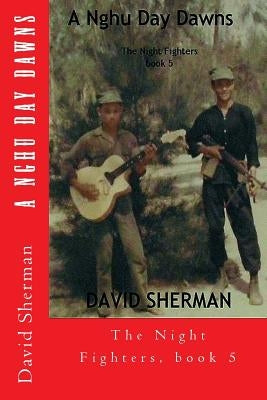 A Nghu Day Dawns: The Night Fighters, book 5 by Sherman, David