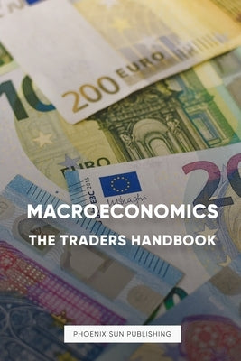 Macroeconomics - The Traders Handbook by Publishing, Ps