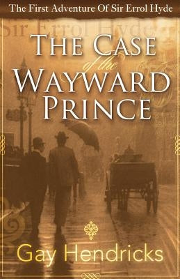 The First Adventure of Sir Errol Hyde: The Case of the Wayward Prince by Hendricks, Gay