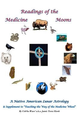 Readings of the Medicine Moons: Native American Lunar Astrology by Terra Hawk, Jamie