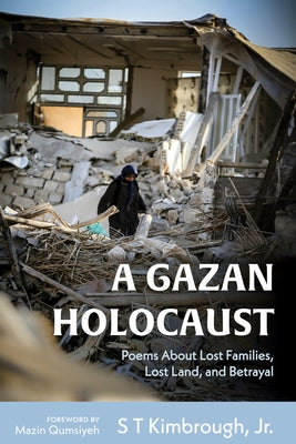A Gazan Holocaust: Poems about Lost Families, Lost Land, and Betrayal by Kimbrough, S. T., Jr.