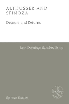 Althusser and Spinoza: Detours and Returns by Sánchez Estop, Juan Domingo