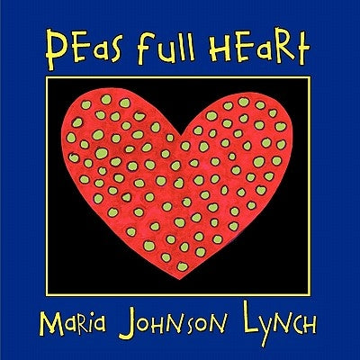 Peas full Heart by Lynch, Maria Johnson
