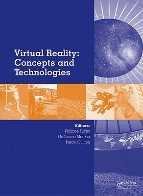 Virtual Reality: Concepts and Technologies by Fuchs, Philippe