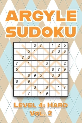 Argyle Sudoku Level 4: Hard Vol. 2: Play Argyle Sudoku 9x9 Nine Numbers Grid With Solutions Hard Level Volumes 1-40 Sudoku Cross Sums Variati by Numerik, Sophia