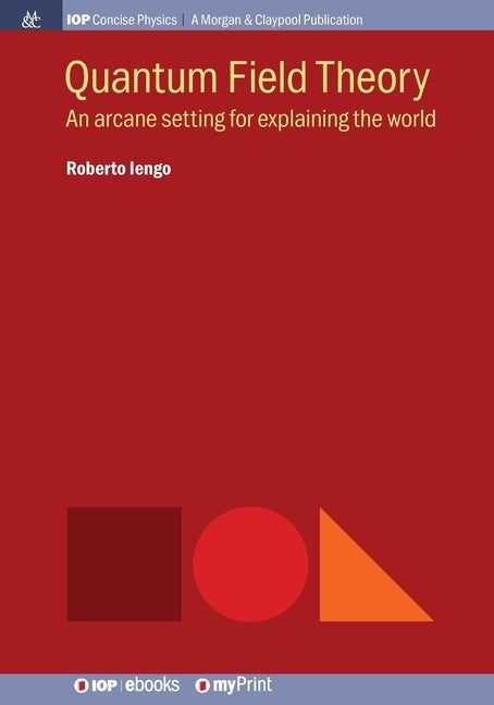 Quantum Field Theory: An arcane setting for explaining the world by Iengo, Roberto