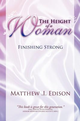 The Height of a Woman: Finishing Strong by Edison, Matthew I.