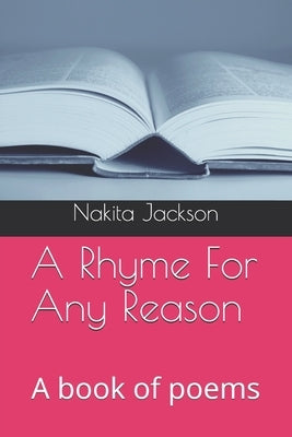 A Rhyme For Any Reason: A book of poems by Jackson, Nakita