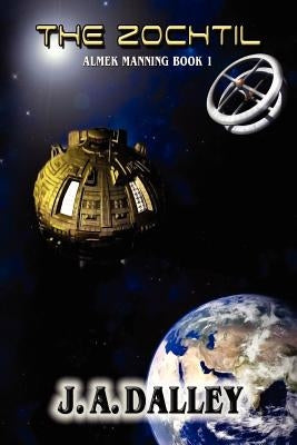 The Zochtil: Almek Manning Book 1 by Dalley, J. A.