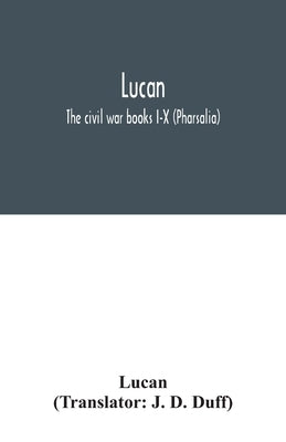 Lucan: The civil war books I-X (Pharsalia) by Lucan