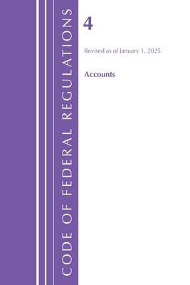 Code of Federal Regulations, Title 04 Accounts, Revised as of January 1, 2025 by Office of the Federal Register (U S )