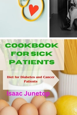 Cookbook for Sick Patients: Diet for Diabetes and Cancer Patients by Junetop, Isaac