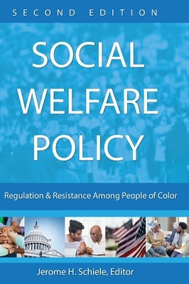 Social Welfare Policy: Regulation and Resistance Among People of Color by Schiele, Jerome H.