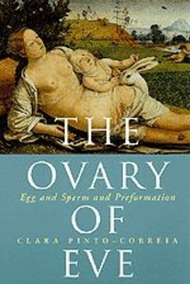 The Ovary of Eve: Egg and Sperm and Preformation by Pinto-Correia, Clara
